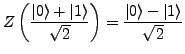 $\displaystyle Z\left(\frac{\ket{0}+\ket{1}}{\sqrt{2}}\right)=\frac{\ket{0}-\ket{1}}{\sqrt{2}}$