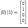 $\displaystyle \ket{0}\ket{1}=\left[\begin{matrix}0\\
1\\
0\\
0\end{matrix}\right]$