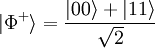 |\Phi^+\rangle = \frac{|00\rangle + |11\rangle}{\sqrt2}
