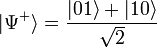 |\Psi^+\rangle = \frac{|01\rangle + |10\rangle}{\sqrt2}