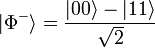 |\Phi^+\rangle = \frac{|00\rangle - |11\rangle}{\sqrt2}