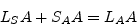 \begin{displaymath}
L_{S}A + S_{A}A = L_{A}A
\end{displaymath}